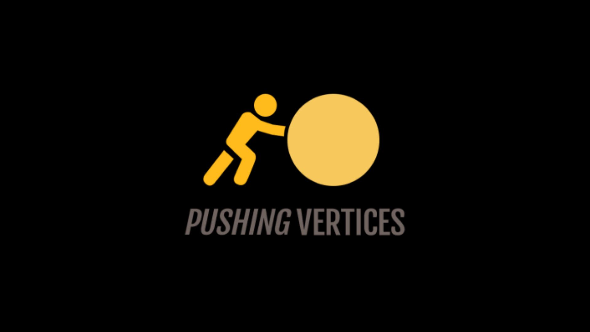 Pushing Vertices